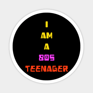 I am a 80s teenager for eighties teens Magnet